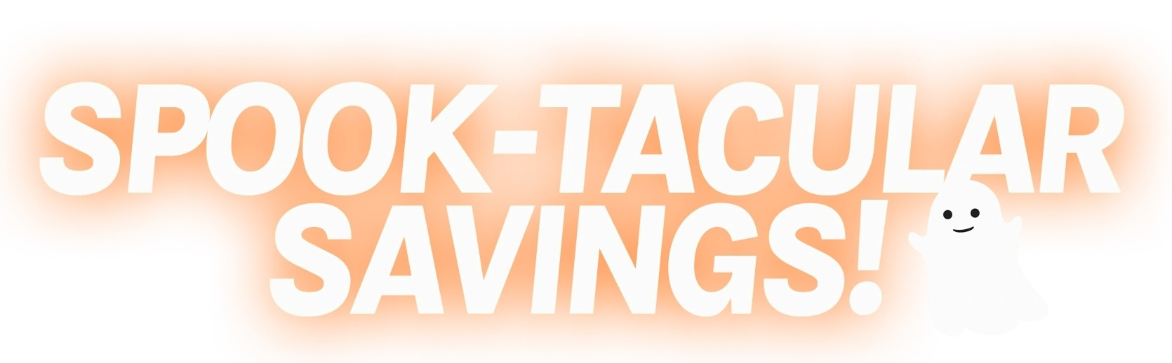 Text SPOOK-TACULAR SAVINGS! in white on a gradient pumpkin orange background, with a small ghost in the background.